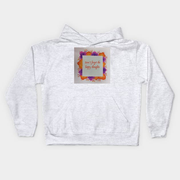 Don't forget the happy thoughts Kids Hoodie by hannahehansen